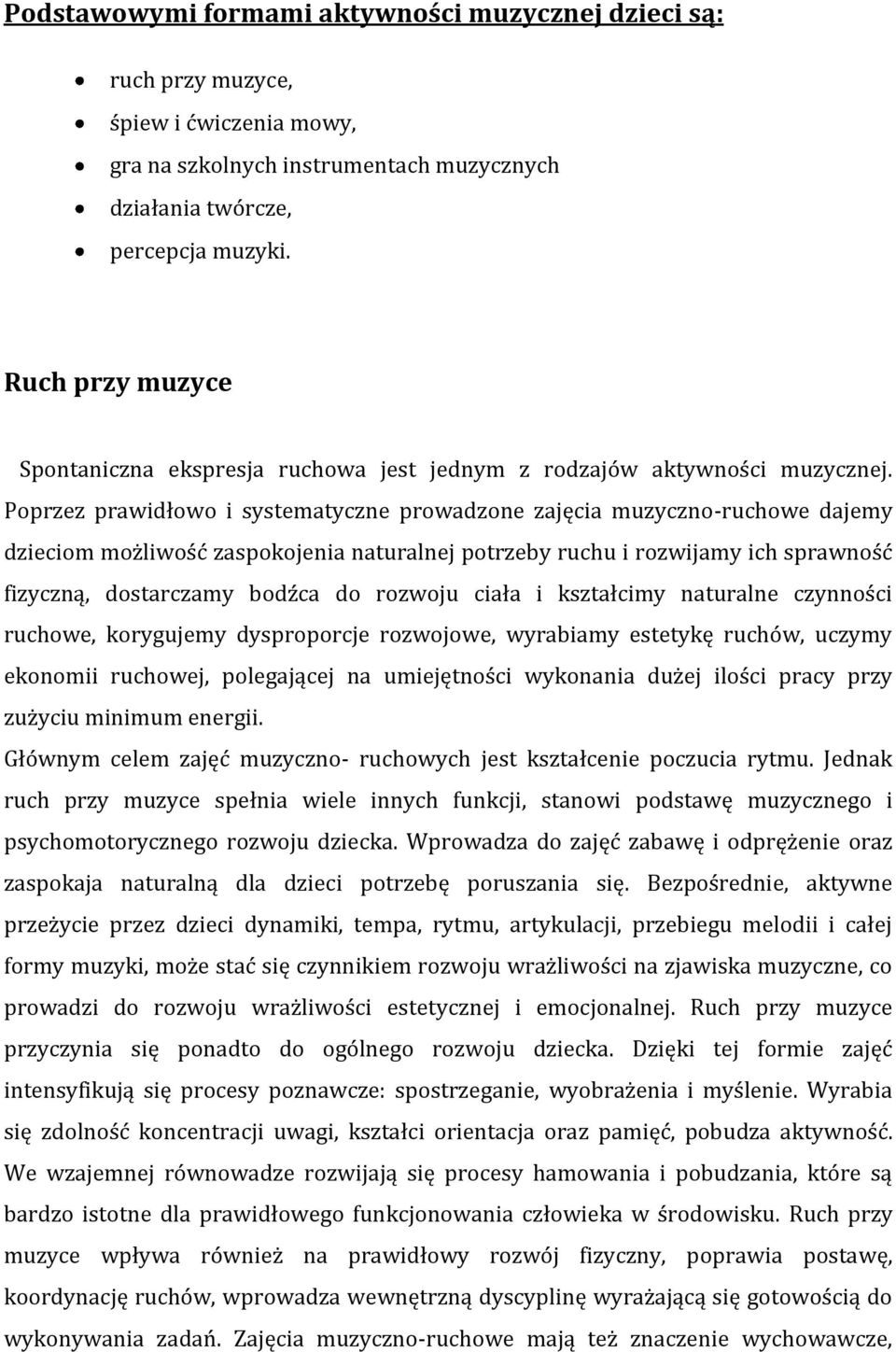 Poprzez prawidłowo i systematyczne prowadzone zajęcia muzyczno-ruchowe dajemy dzieciom możliwość zaspokojenia naturalnej potrzeby ruchu i rozwijamy ich sprawność fizyczną, dostarczamy bodźca do