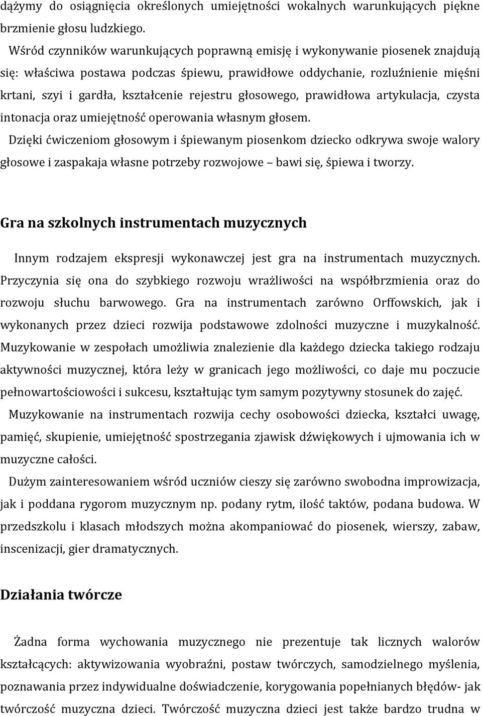 rejestru głosowego, prawidłowa artykulacja, czysta intonacja oraz umiejętność operowania własnym głosem.