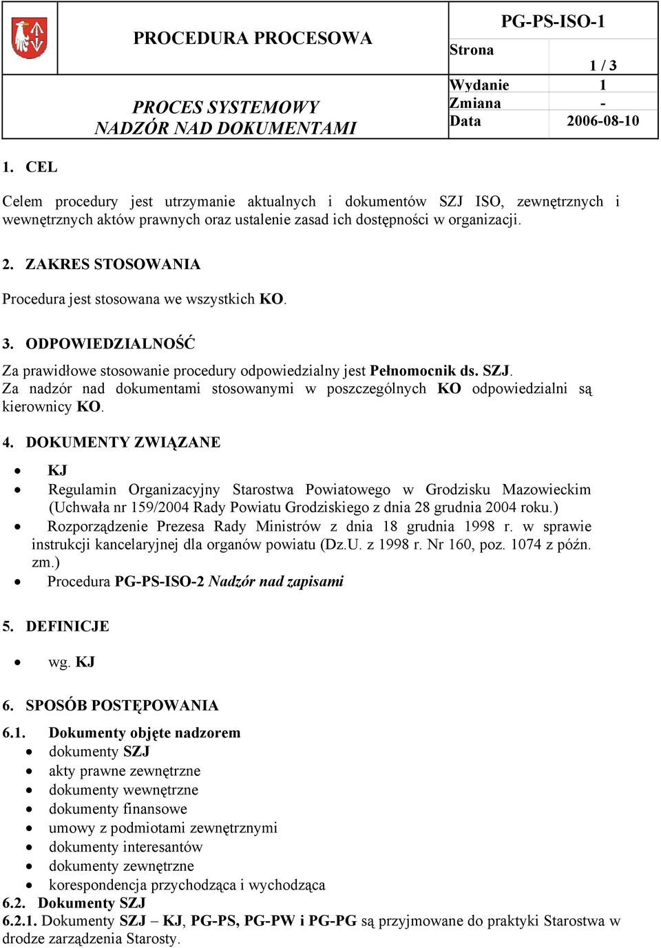 ZAKRES STOSOWANIA Procedura jest stosowana we wszystkich KO. 3. ODPOWIEDZIALNOŚĆ Za prawidłowe stosowanie procedury odpowiedzialny jest Pełnomocnik ds. SZJ.