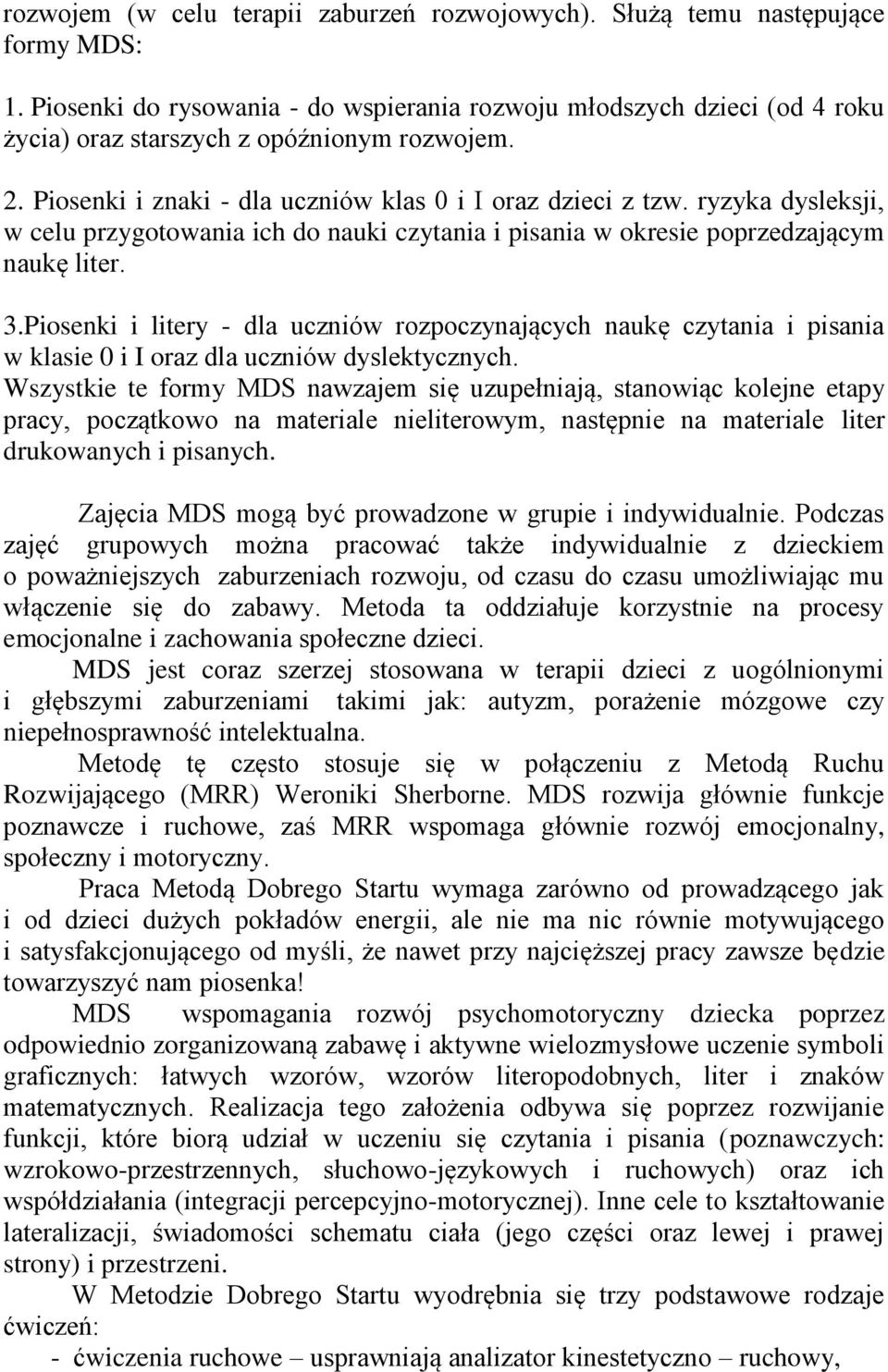 ryzyka dysleksji, w celu przygotowania ich do nauki czytania i pisania w okresie poprzedzającym naukę liter. 3.