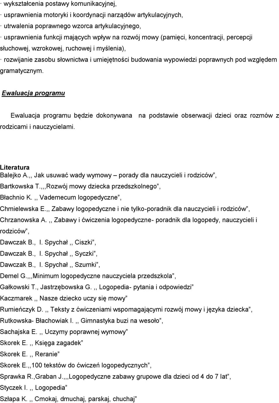 Ewaluacja programu Ewaluacja programu będzie dokonywana na podstawie obserwacji dzieci oraz rozmów z rodzicami i nauczycielami. Literatura Balejko A.