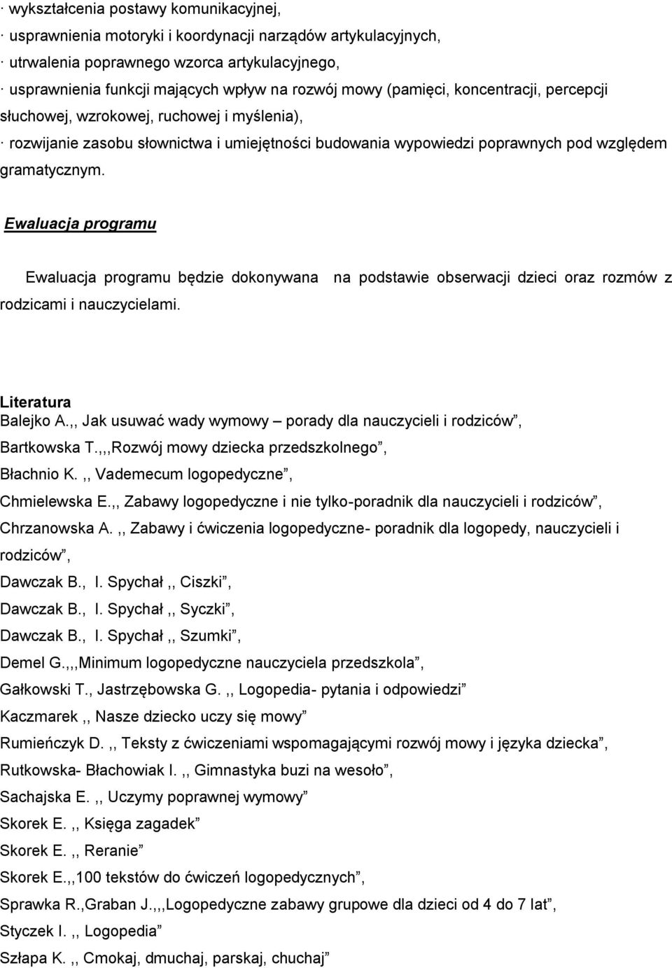 Ewaluacja programu Ewaluacja programu będzie dokonywana na podstawie obserwacji dzieci oraz rozmów z rodzicami i nauczycielami. Literatura Balejko A.