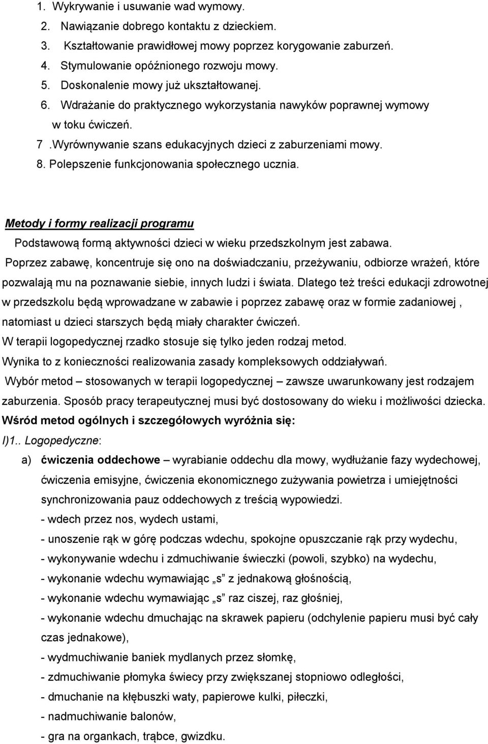 Polepszenie funkcjonowania społecznego ucznia. Metody i formy realizacji programu Podstawową formą aktywności dzieci w wieku przedszkolnym jest zabawa.