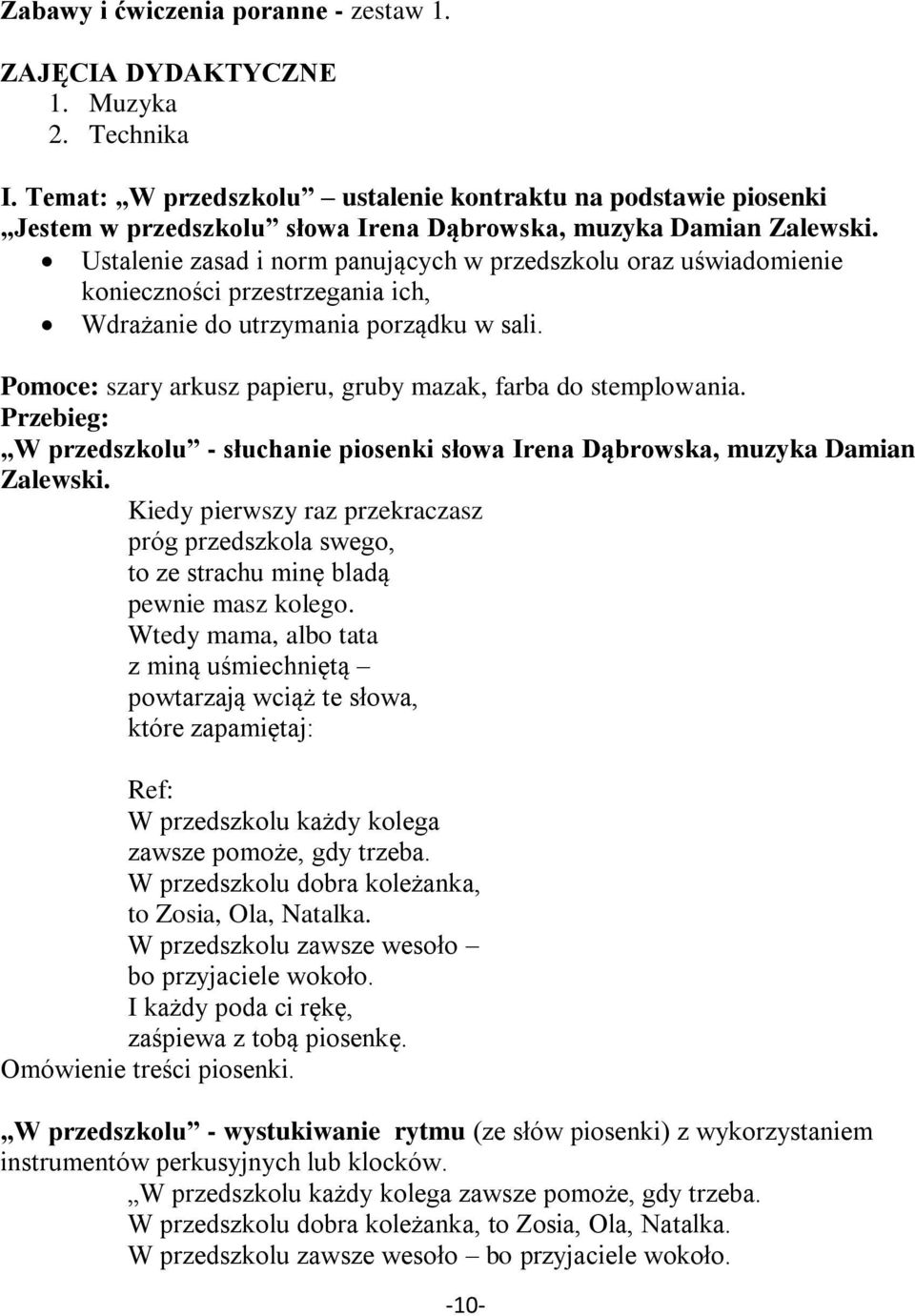Ustalenie zasad i norm panujących w przedszkolu oraz uświadomienie konieczności przestrzegania ich, Wdrażanie do utrzymania porządku w sali.
