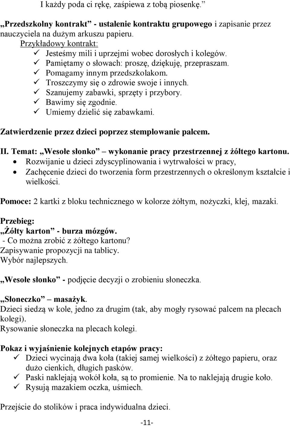 Szanujemy zabawki, sprzęty i przybory. Bawimy się zgodnie. Umiemy dzielić się zabawkami. Zatwierdzenie przez dzieci poprzez stemplowanie palcem. II.