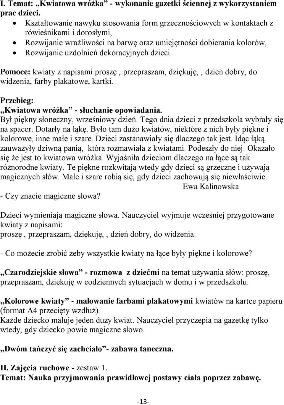 dzieci. Pomoce: kwiaty z napisami proszę, przepraszam, dziękuję,, dzień dobry, do widzenia, farby plakatowe, kartki. Przebieg: Kwiatowa wróżka - słuchanie opowiadania.