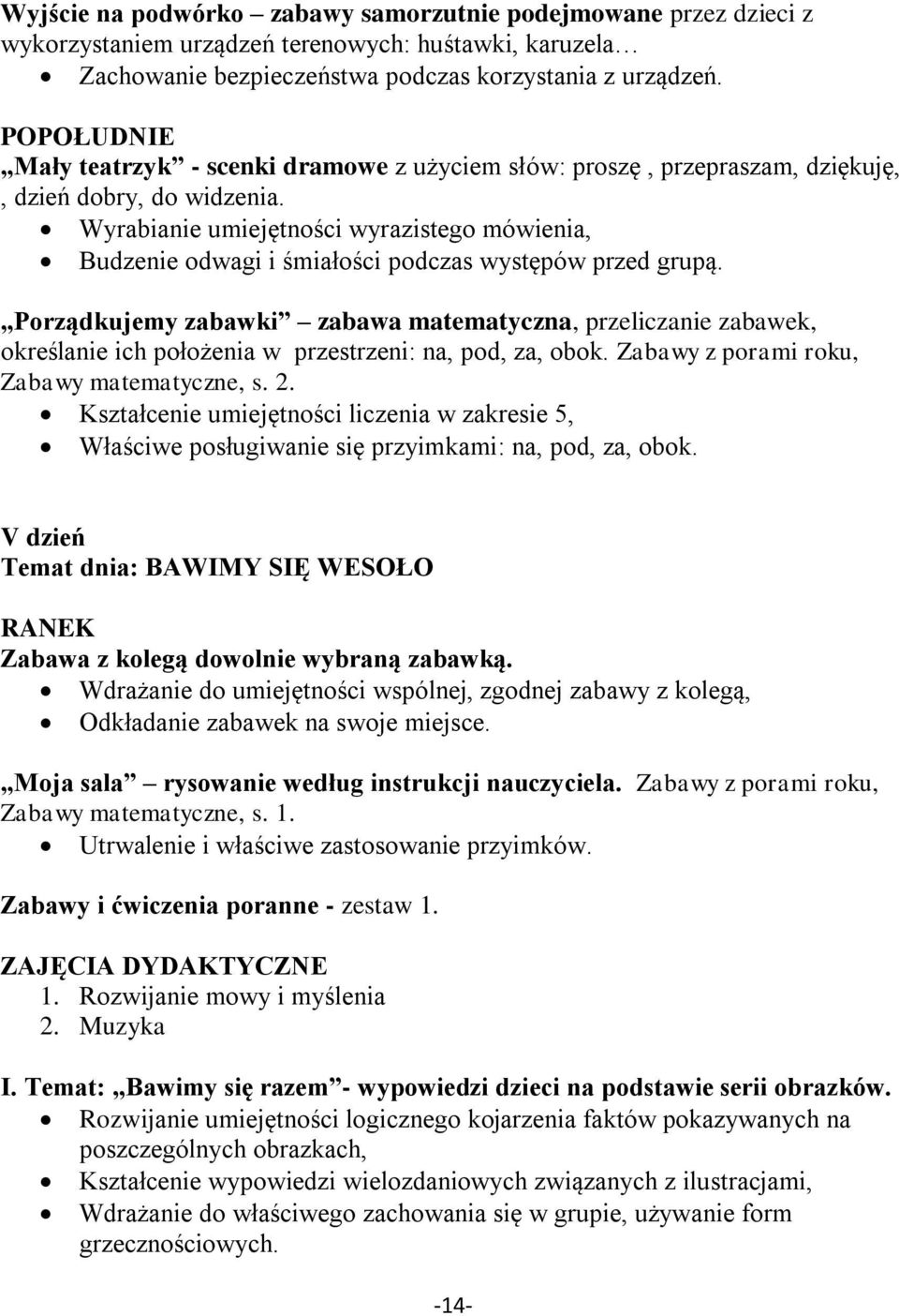 Wyrabianie umiejętności wyrazistego mówienia, Budzenie odwagi i śmiałości podczas występów przed grupą.