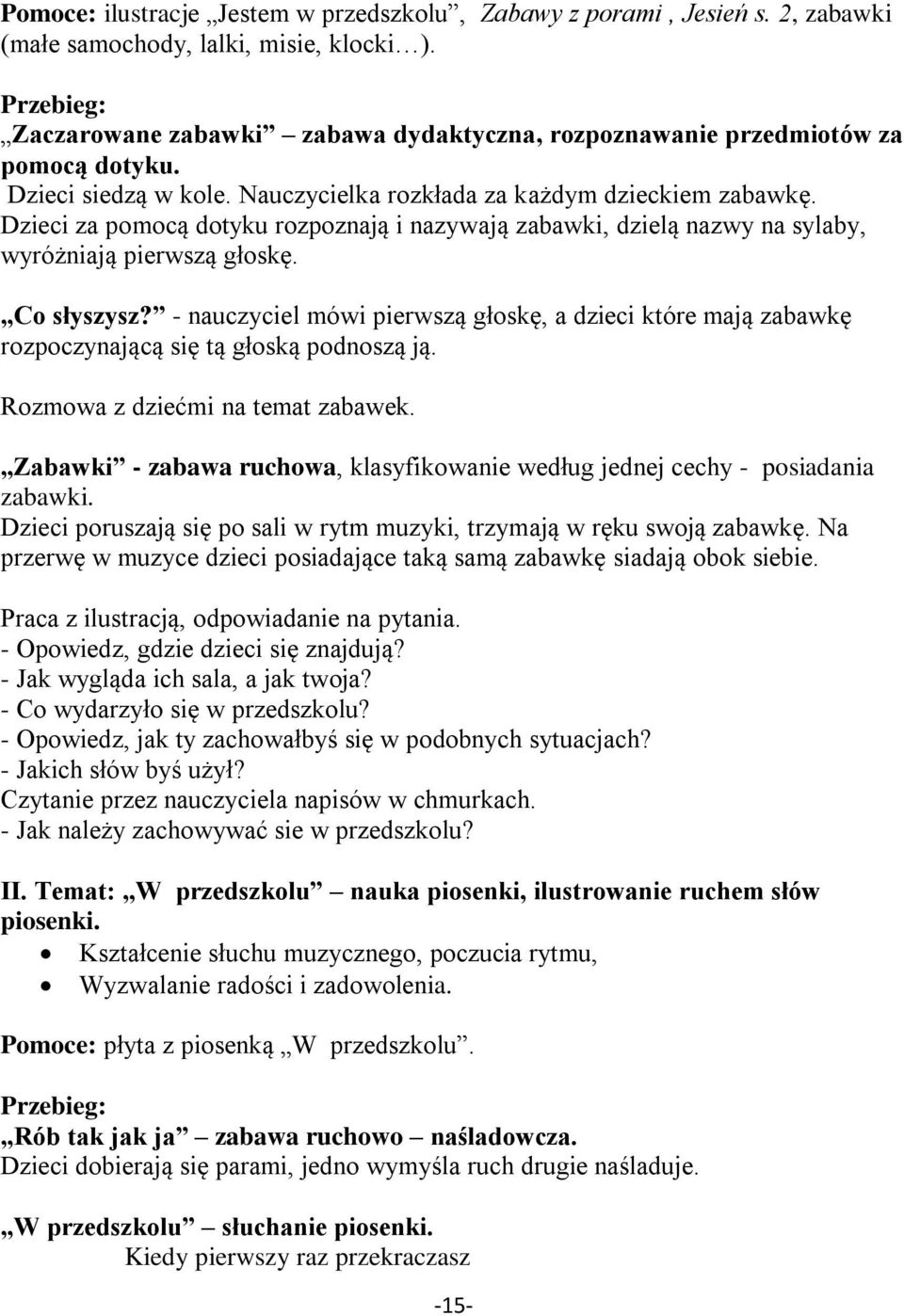 Dzieci za pomocą dotyku rozpoznają i nazywają zabawki, dzielą nazwy na sylaby, wyróżniają pierwszą głoskę. Co słyszysz?