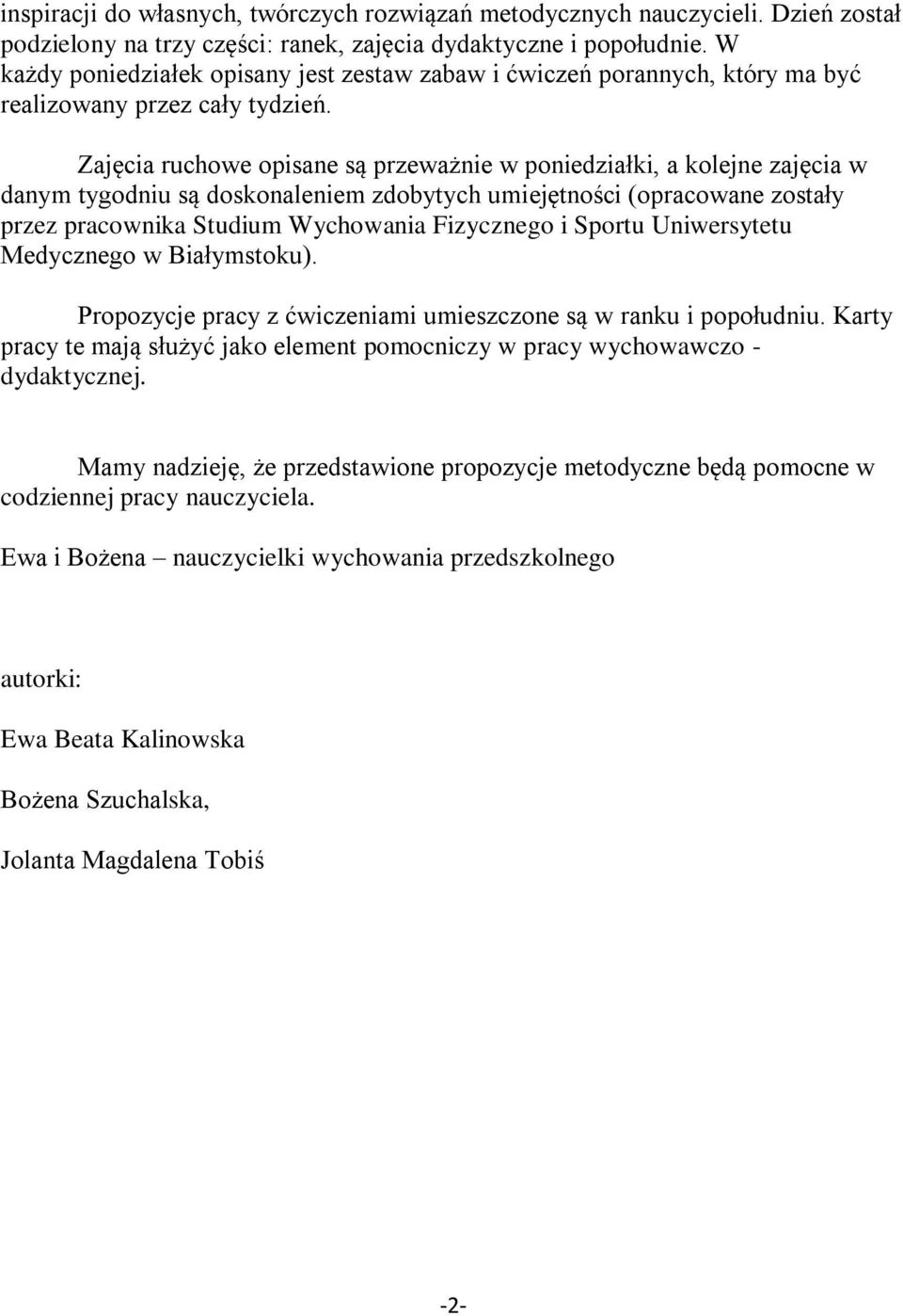 Zajęcia ruchowe opisane są przeważnie w poniedziałki, a kolejne zajęcia w danym tygodniu są doskonaleniem zdobytych umiejętności (opracowane zostały przez pracownika Studium Wychowania Fizycznego i