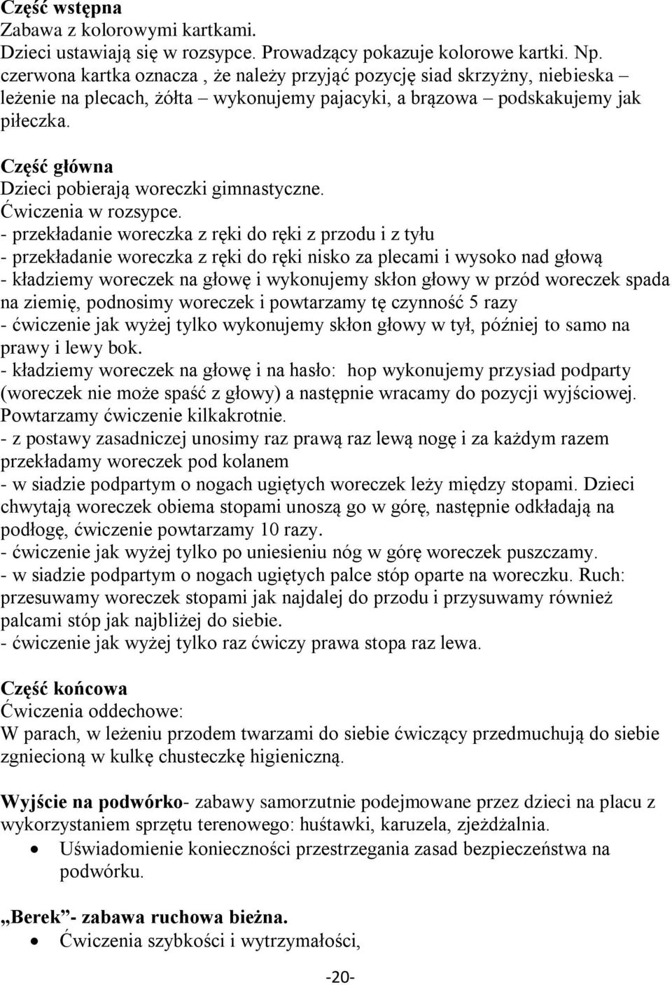 Część główna Dzieci pobierają woreczki gimnastyczne. Ćwiczenia w rozsypce.