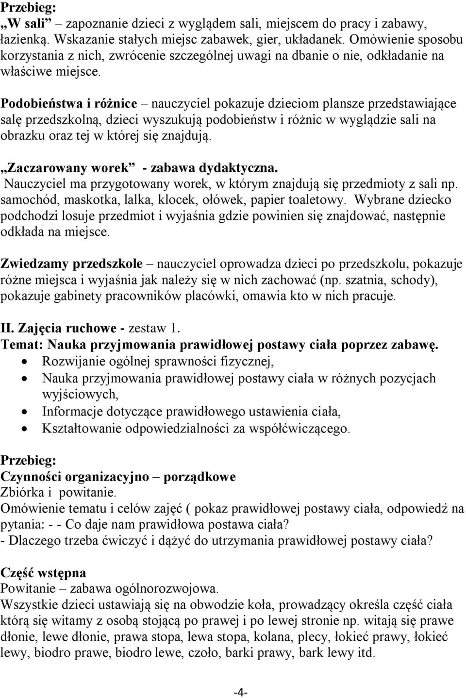 Podobieństwa i różnice nauczyciel pokazuje dzieciom plansze przedstawiające salę przedszkolną, dzieci wyszukują podobieństw i różnic w wyglądzie sali na obrazku oraz tej w której się znajdują.