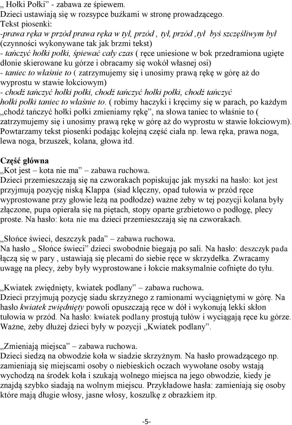 bok przedramiona ugięte dłonie skierowane ku górze i obracamy się wokół własnej osi) - taniec to właśnie to ( zatrzymujemy się i unosimy prawą rękę w górę aż do wyprostu w stawie łokciowym) - chodź