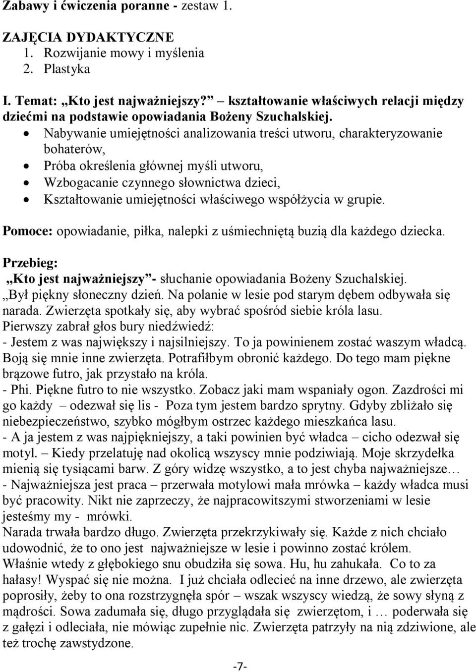 Nabywanie umiejętności analizowania treści utworu, charakteryzowanie bohaterów, Próba określenia głównej myśli utworu, Wzbogacanie czynnego słownictwa dzieci, Kształtowanie umiejętności właściwego
