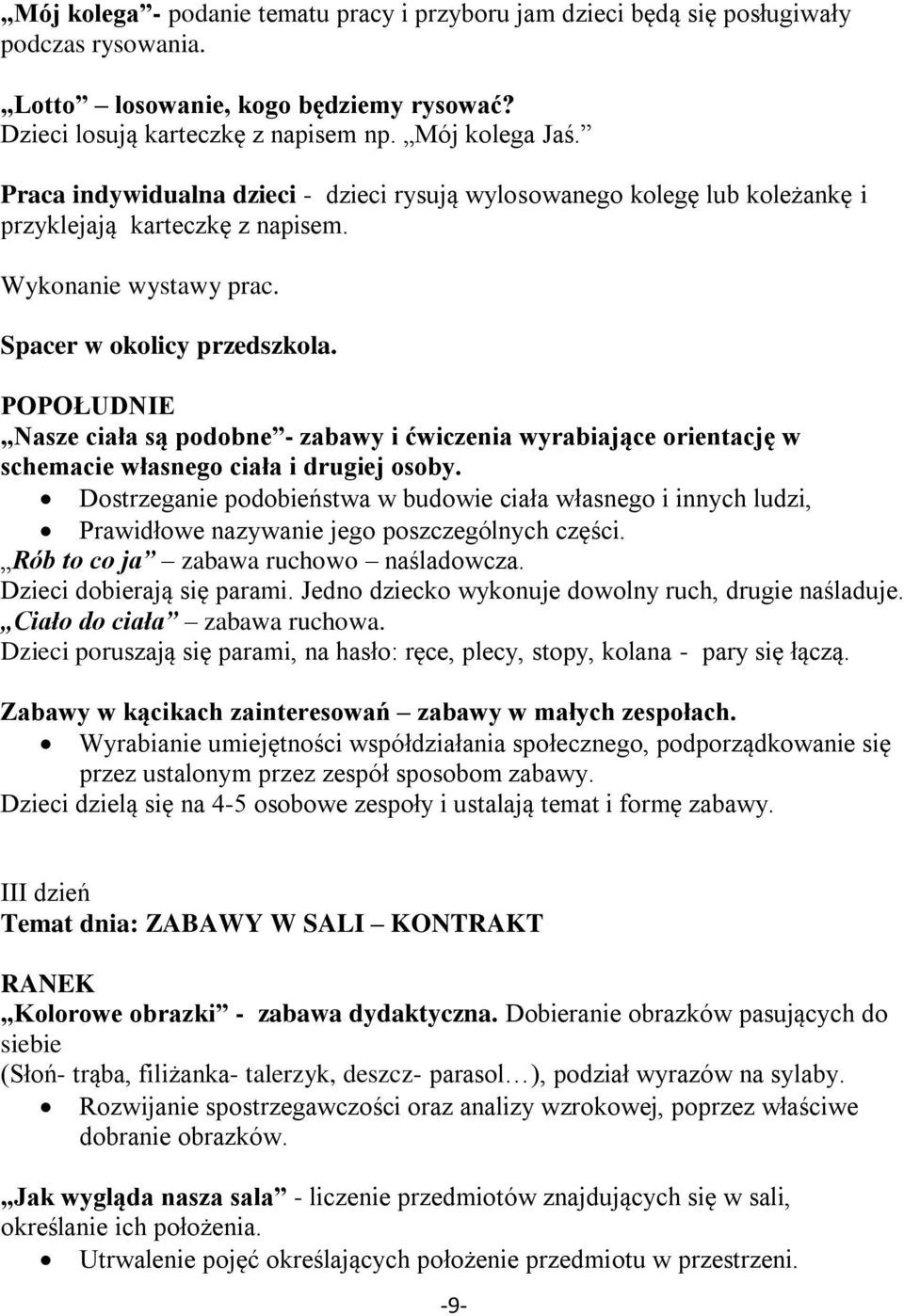 POPOŁUDNIE Nasze ciała są podobne - zabawy i ćwiczenia wyrabiające orientację w schemacie własnego ciała i drugiej osoby.