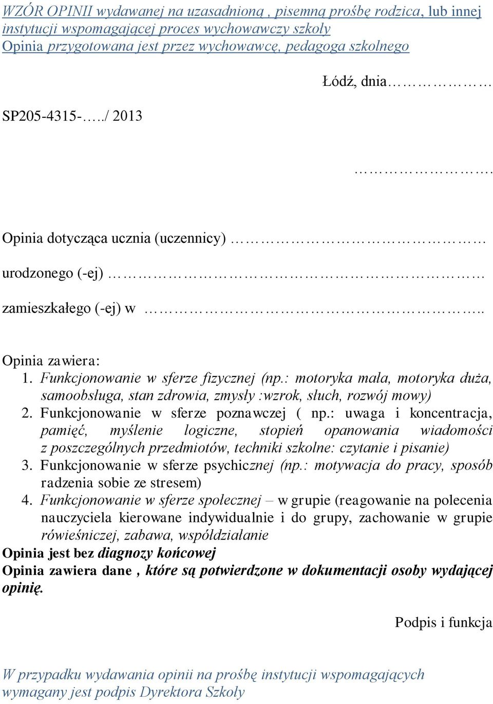 Funkcjonowanie w sferze poznawczej ( np.: uwaga i koncentracja, pamięć, myślenie logiczne, stopień opanowania wiadomości z poszczególnych przedmiotów, techniki szkolne: czytanie i pisanie) 3.