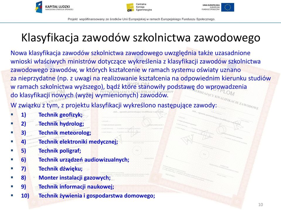 z uwagi na realizowanie kształcenia na odpowiednim kierunku studiów w ramach szkolnictwa wyższego), bądź które stanowiły podstawę do wprowadzenia do klasyfikacji nowych (wyżej wymienionych) zawodów.