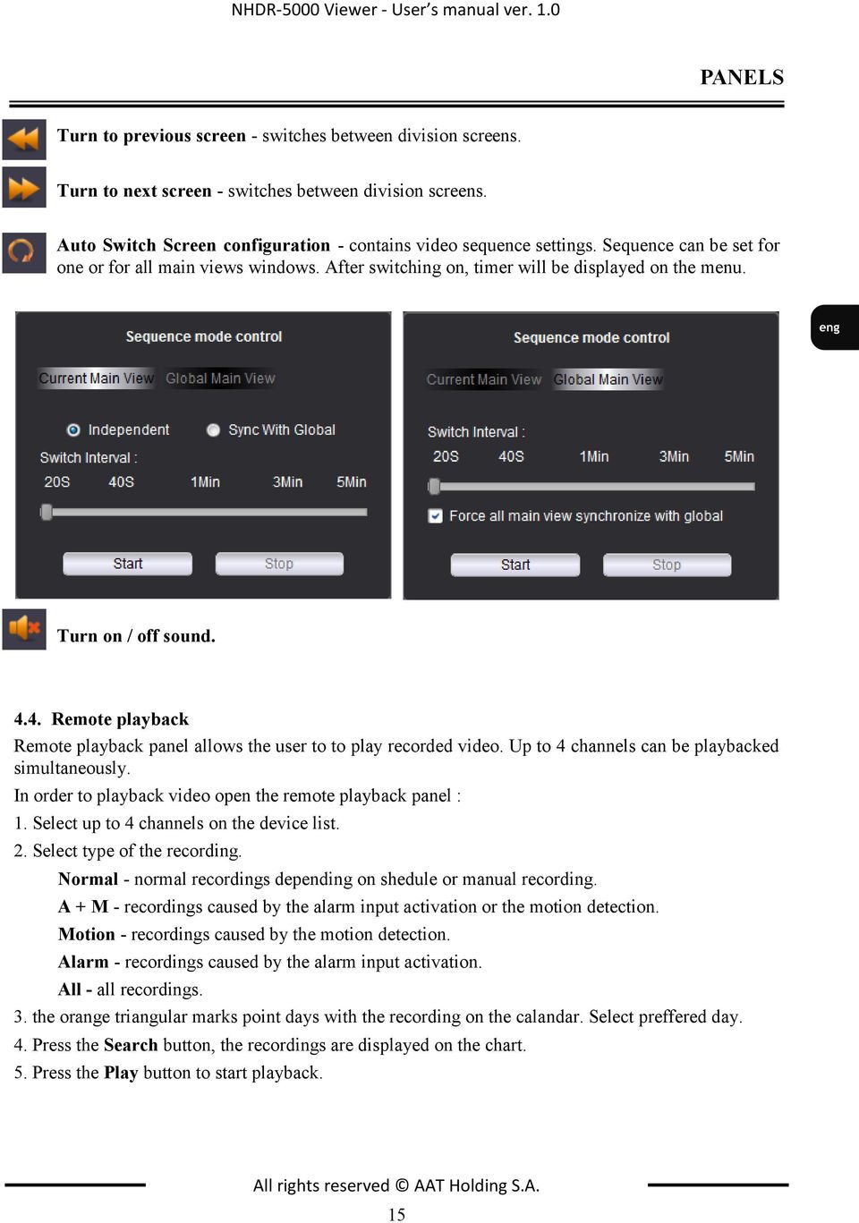 Turn on / off sound. 4.4. Remote playback Remote playback panel allows the user to to play recorded video. Up to 4 channels can be playbacked simultaneously.