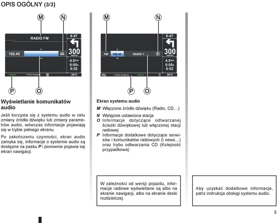 informacje pojawiają się w trybie pełnego ekranu. Po zakończeniu czynności, ekran audio zamyka się, informacje o systemie audio są dostępne na pasku P i ponownie pojawia się ekran nawigacji.