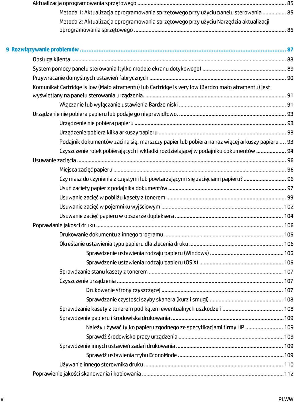 .. 88 System pomocy panelu sterowania (tylko modele ekranu dotykowego)... 89 Przywracanie domyślnych ustawień fabrycznych.