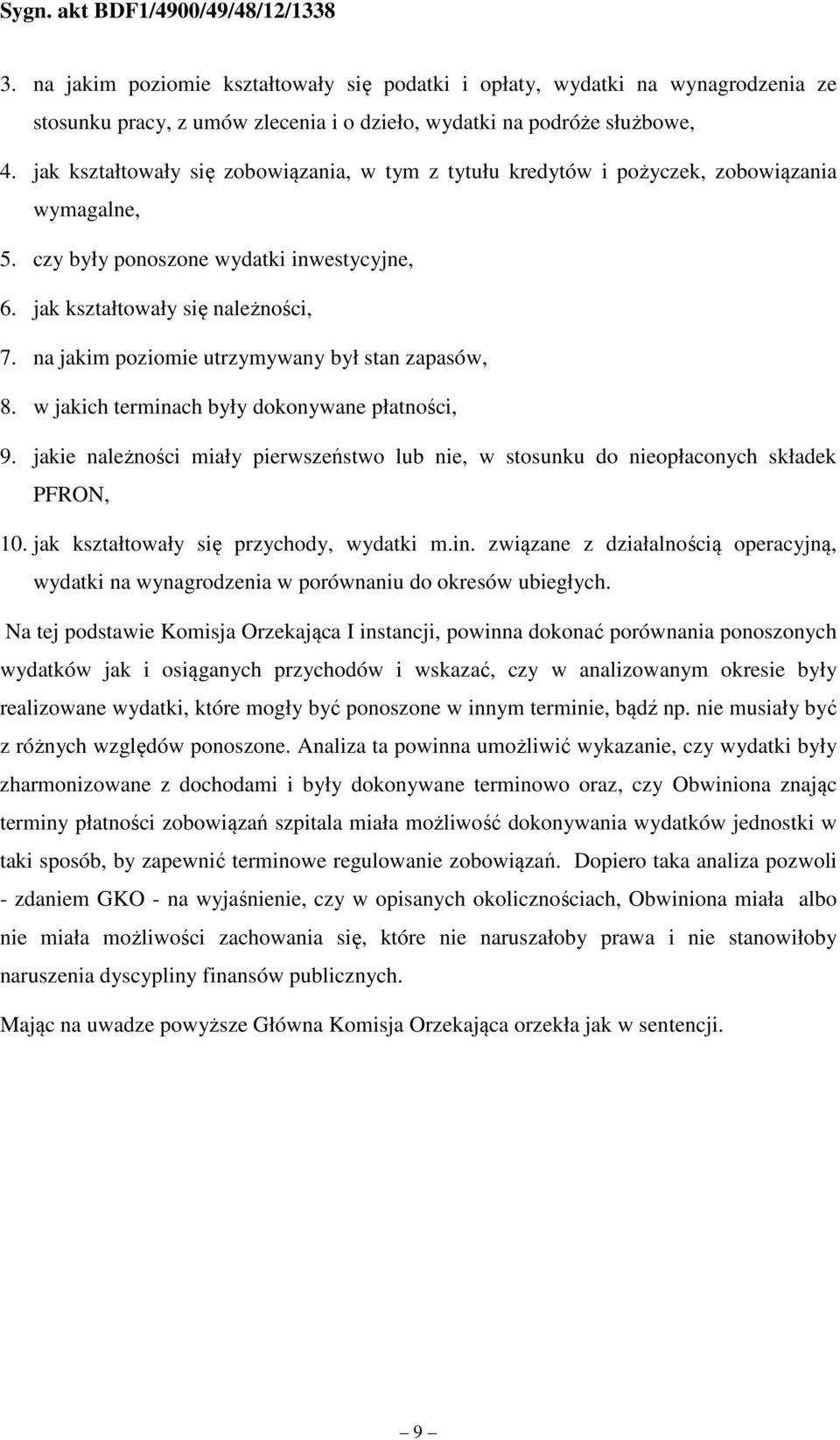 na jakim poziomie utrzymywany był stan zapasów, 8. w jakich terminach były dokonywane płatności, 9. jakie należności miały pierwszeństwo lub nie, w stosunku do nieopłaconych składek PFRON, 10.