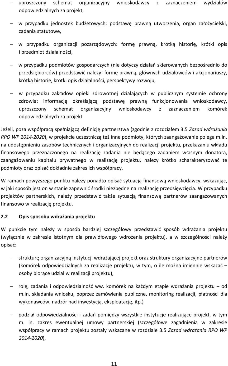 bezpośrednio do przedsiębiorców) przedstawić należy: formę prawną, głównych udziałowców i akcjonariuszy, krótką historię, krótki opis działalności, perspektywy rozwoju, w przypadku zakładów opieki