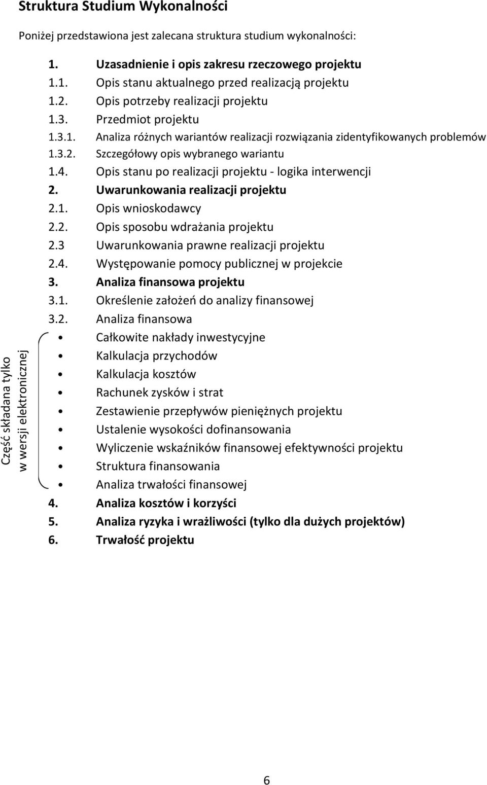 Opis stanu po realizacji projektu - logika interwencji 2. Uwarunkowania realizacji projektu 2.1. Opis wnioskodawcy 2.2. Opis sposobu wdrażania projektu 2.3 Uwarunkowania prawne realizacji projektu 2.