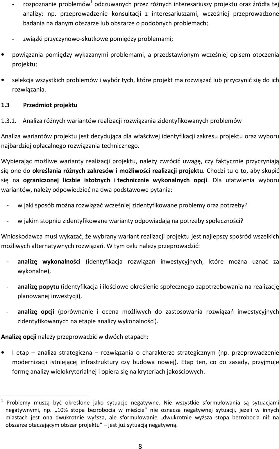 pomiędzy wykazanymi problemami, a przedstawionym wcześniej opisem otoczenia projektu; selekcja wszystkich problemów i wybór tych, które projekt ma rozwiązać lub przyczynić się do ich rozwiązania. 1.