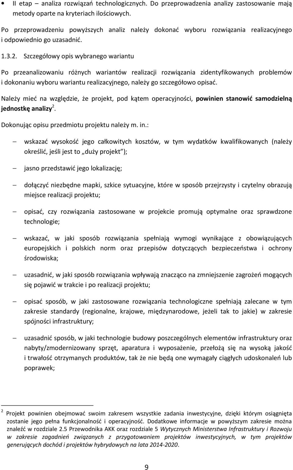 Szczegółowy opis wybranego wariantu Po przeanalizowaniu różnych wariantów realizacji rozwiązania zidentyfikowanych problemów i dokonaniu wyboru wariantu realizacyjnego, należy go szczegółowo opisać.