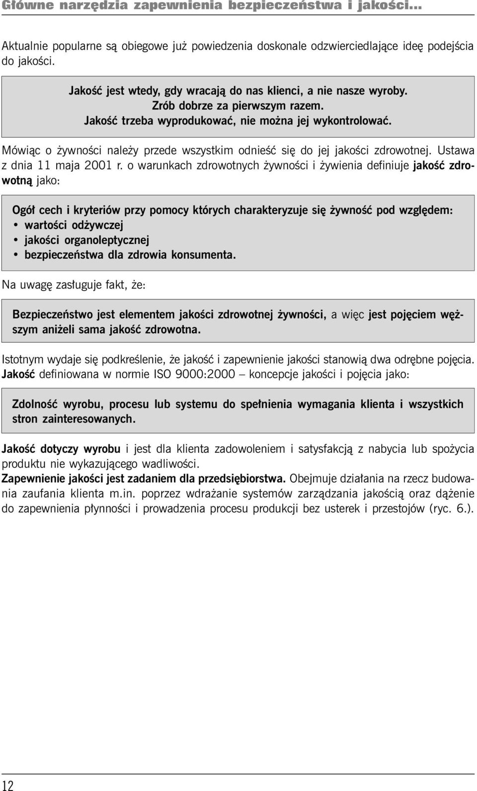 Mówiąc o żywności należy przede wszystkim odnieść się do jej jakości zdrowotnej. Ustawa z dnia 11 maja 2001 r.