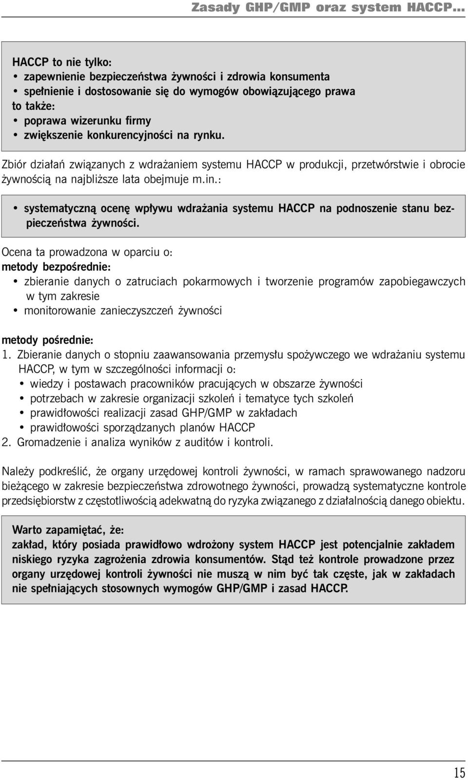 konkurencyjności na rynku. Zbiór działań związanych z wdrażaniem systemu HACCP w produkcji, przetwórstwie i obrocie żywnością na najbliższe lata obejmuje m.in.