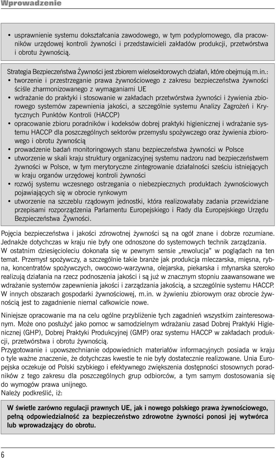 : tworzenie i przestrzeganie prawa żywnościowego z zakresu bezpieczeństwa żywności ściśle zharmonizowanego z wymaganiami UE wdrażanie do praktyki i stosowanie w zakładach przetwórstwa żywności i