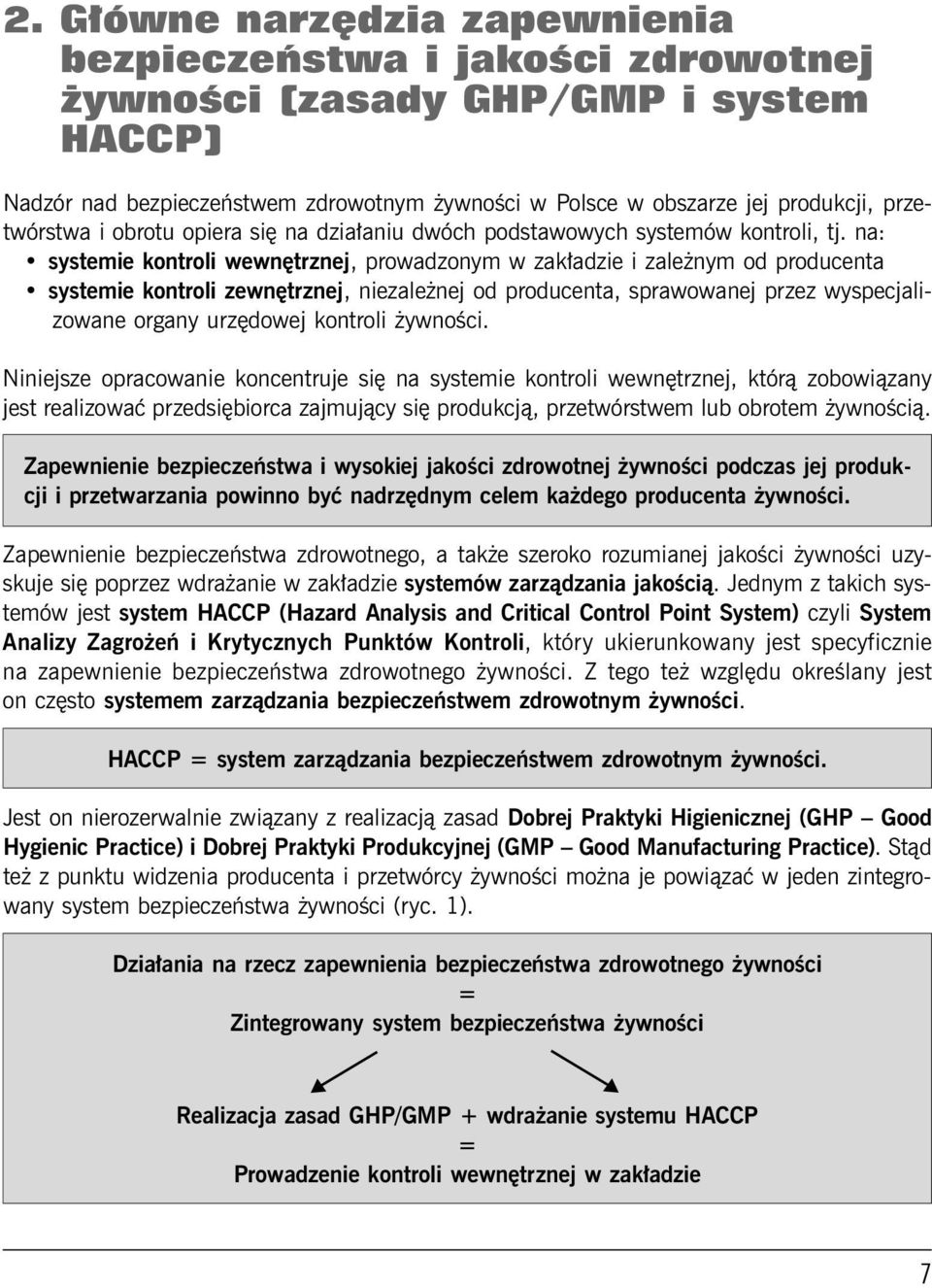 na: systemie kontroli wewnętrznej, prowadzonym w zakładzie i zależnym od producenta systemie kontroli zewnętrznej, niezależnej od producenta, sprawowanej przez wyspecjalizowane organy urzędowej
