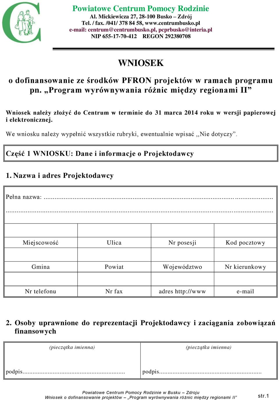 Program wyrównywania różnic między regionami II Wniosek należy złożyć do Centrum w terminie do 31 marca 2014 roku w wersji papierowej i elektronicznej.