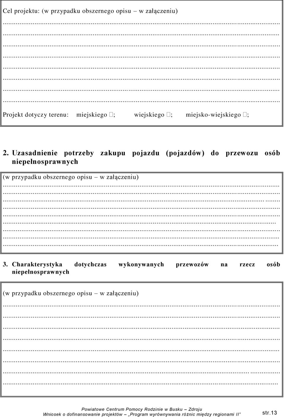 Uzasadnienie potrzeby zakupu pojazdu (pojazdów) do przewozu osób niepełnosprawnych (w przypadku