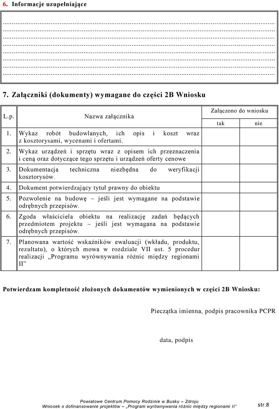 Dokument potwierdzający tytuł prawny do obiektu 5. Pozwolenie na budowę jeśli jest wymagane na podstawie odrębnych przepisów. 6.