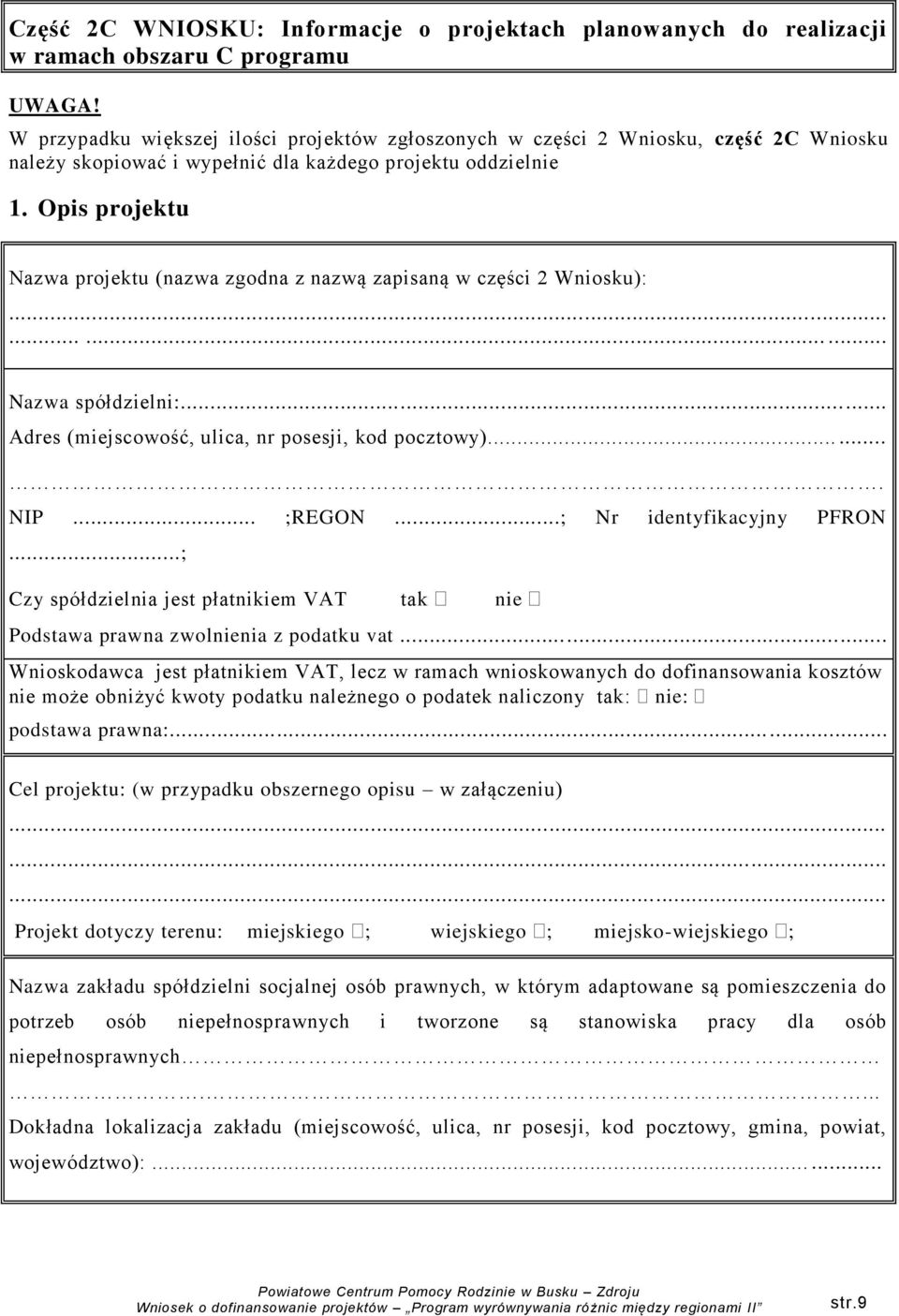 Opis projektu Nazwa projektu (nazwa zgodna z nazwą zapisaną w części 2 Wniosku):......... Nazwa spółdzielni:... Adres (miejscowość, ulica, nr posesji, kod pocztowy)....... NIP... ;REGON.