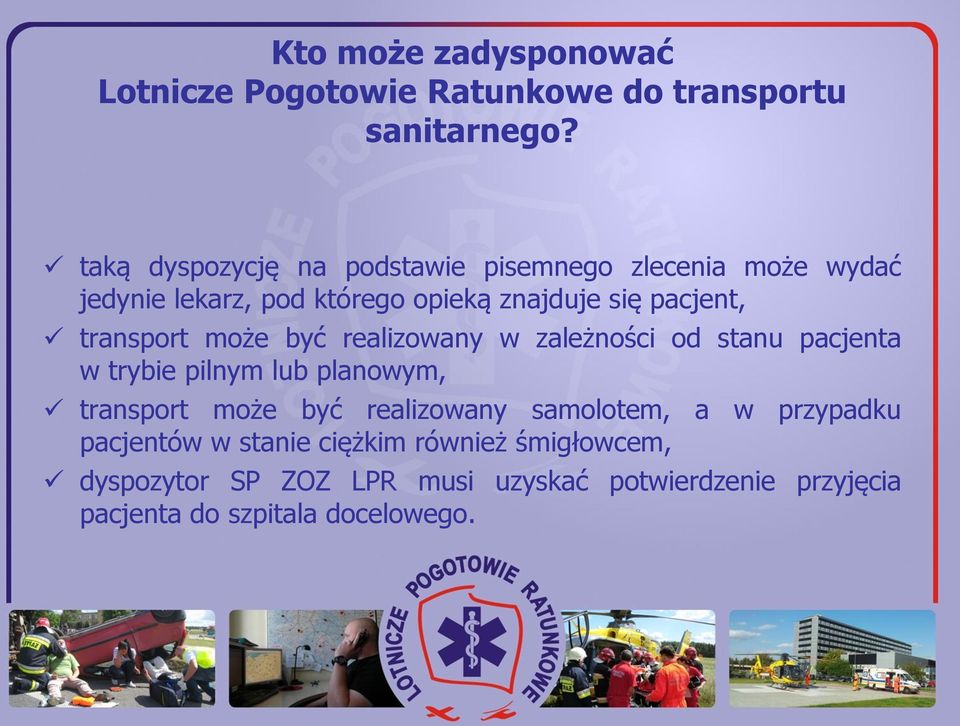 transport może być realizowany w zależności od stanu pacjenta w trybie pilnym lub planowym, transport może być