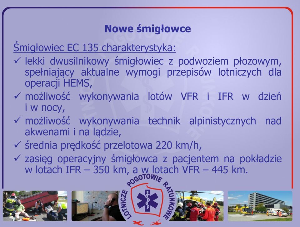 dzień i w nocy, możliwość wykonywania technik alpinistycznych nad akwenami i na lądzie, średnia prędkość