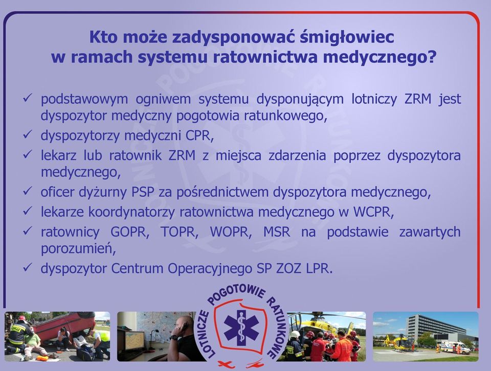 CPR, lekarz lub ratownik ZRM z miejsca zdarzenia poprzez dyspozytora medycznego, oficer dyżurny PSP za pośrednictwem