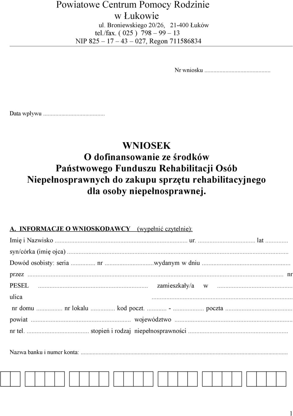 INFORMACJE O WNIOSKODAWCY (wypełnić czytelnie): Imię i Nazwisko... ur.... lat... syn/córka (imię ojca)... Dowód osobisty: seria... nr...wydanym w dniu... przez... nr PESEL.