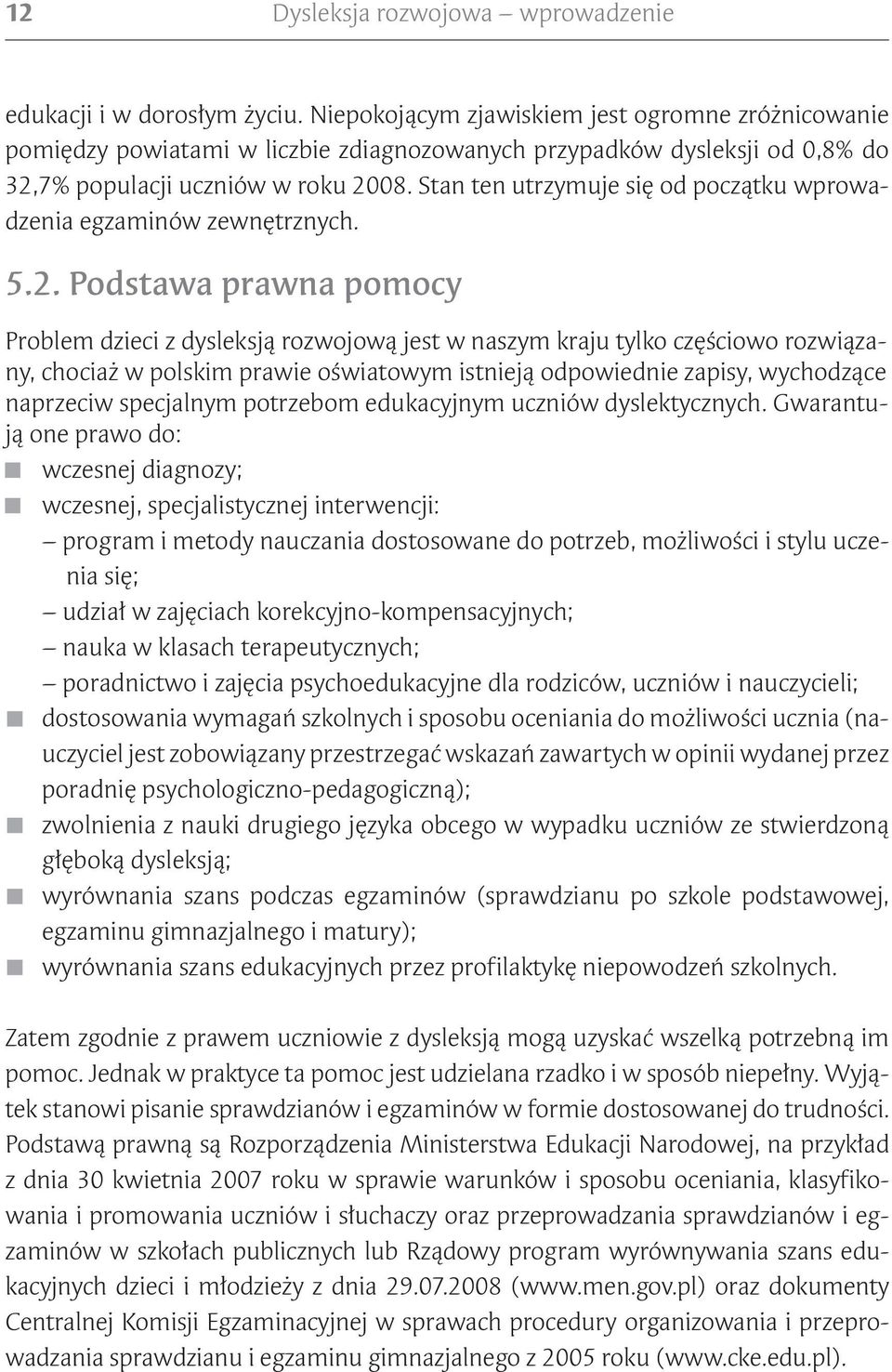 Stan ten utrzymuje się od początku wprowadzenia egzaminów zewnętrznych. 5.2.