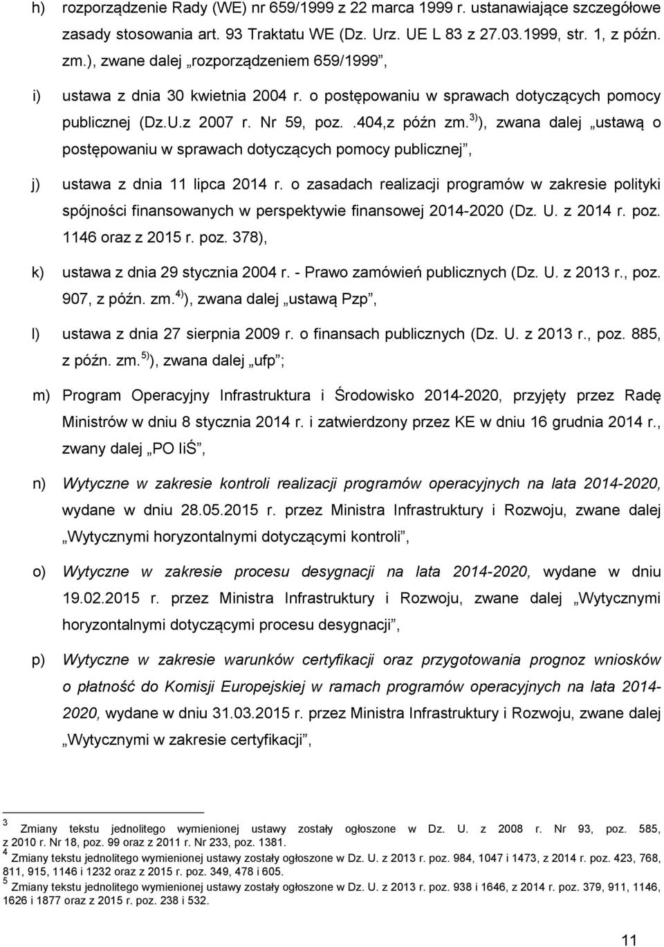 3) ), zwana dalej ustawą o postępowaniu w sprawach dotyczących pomocy publicznej, j) ustawa z dnia 11 lipca 2014 r.