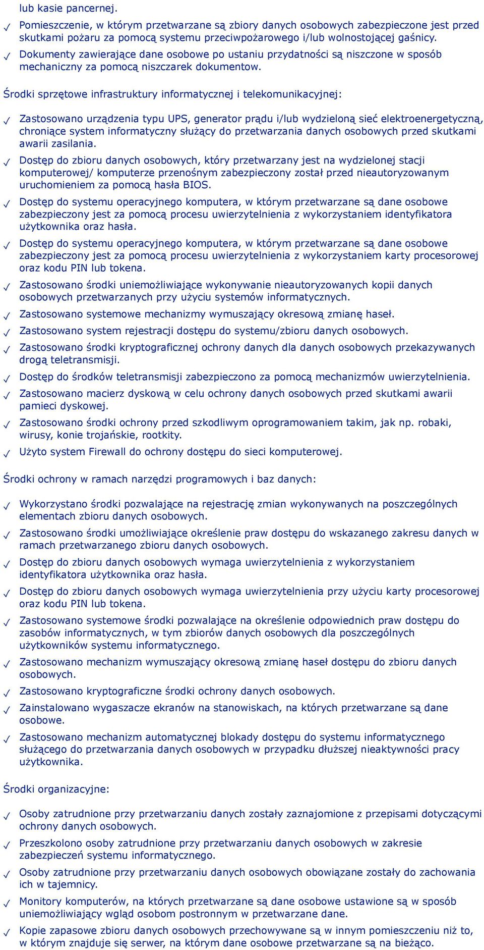 Środki sprzętowe infrastruktury informatycznej i telekomunikacyjnej: Zastosowano urządzenia typu UPS, generator prądu i/lub wydzieloną sieć elektroenergetyczną, chroniące system informatyczny służący