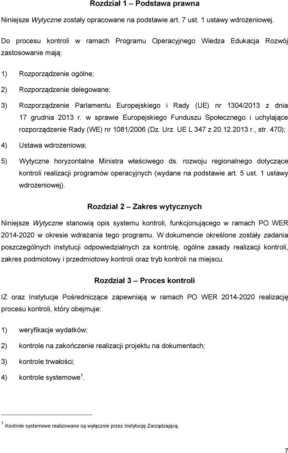 (UE) nr 1304/2013 z dnia 17 grudnia 2013 r. w sprawie Europejskiego Funduszu Społecznego i uchylające rozporządzenie Rady (WE) nr 1081/2006 (Dz. Urz. UE L 347 z 20.12.2013 r., str.