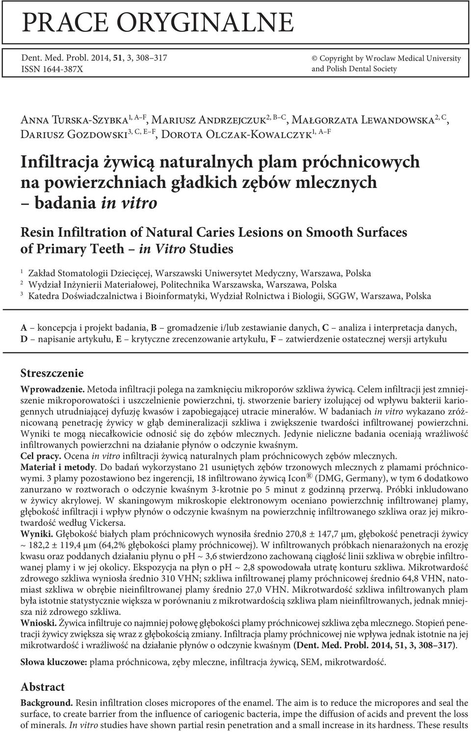 Gozdowski 3, C, E F 1, A F, Dorota Olczak-Kowalczyk Infiltracja żywicą naturalnych plam próchnicowych na powierzchniach gładkich zębów mlecznych badania in vitro Resin Infiltration of Natural Caries