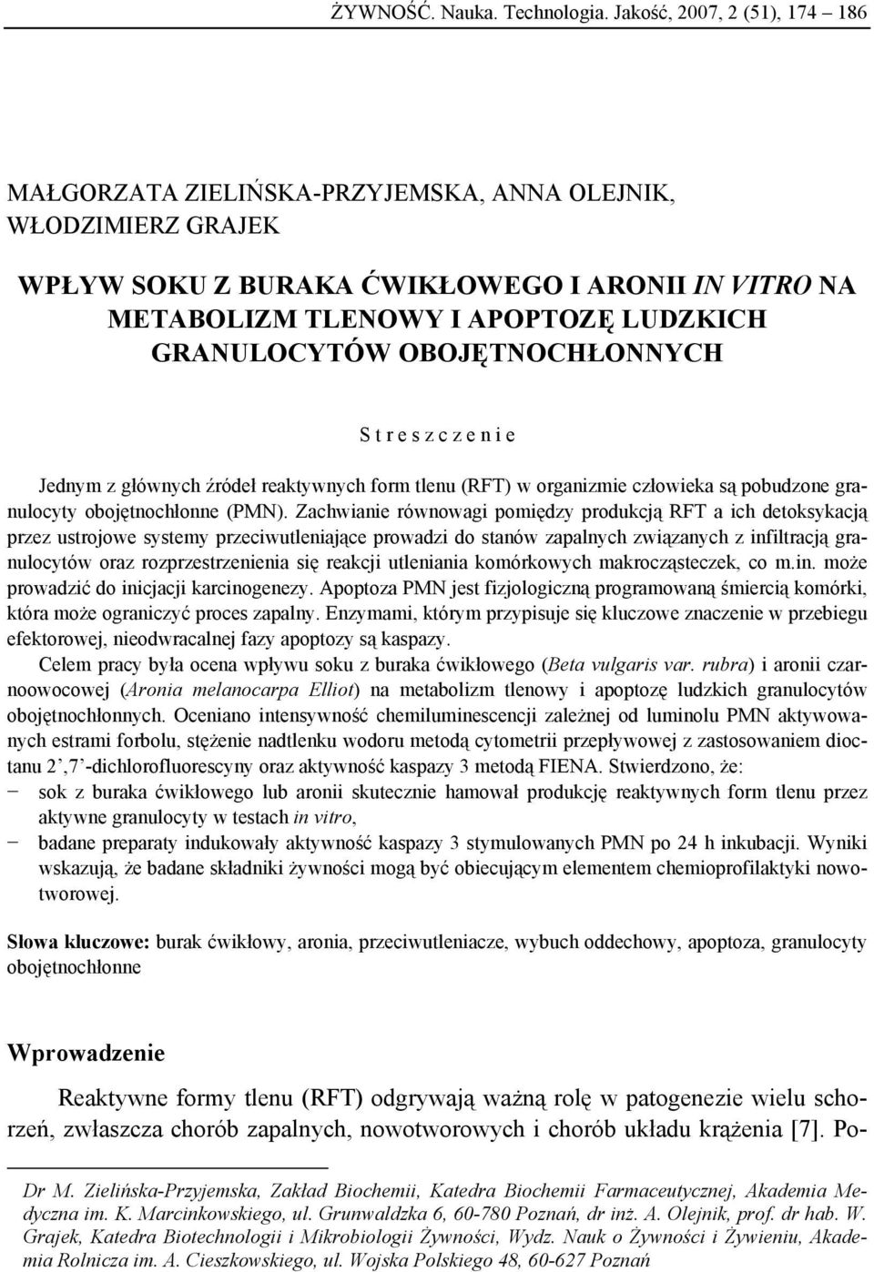 OBOJĘTNOCHŁONNYCH S t r e s z c z e n i e Jednym z głównych źródeł reaktywnych form tlenu (RFT) w organizmie człowieka są pobudzone granulocyty obojętnochłonne (PMN).
