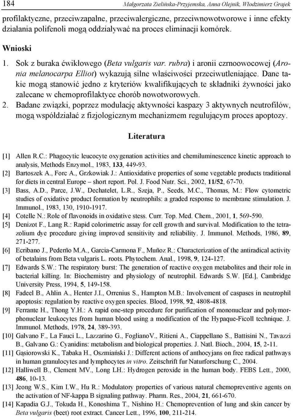 Dane takie mogą stanowić jedno z kryteriów kwalifikujących te składniki żywności jako zalecane w chemoprofilaktyce chorób nowotworowych. 2.