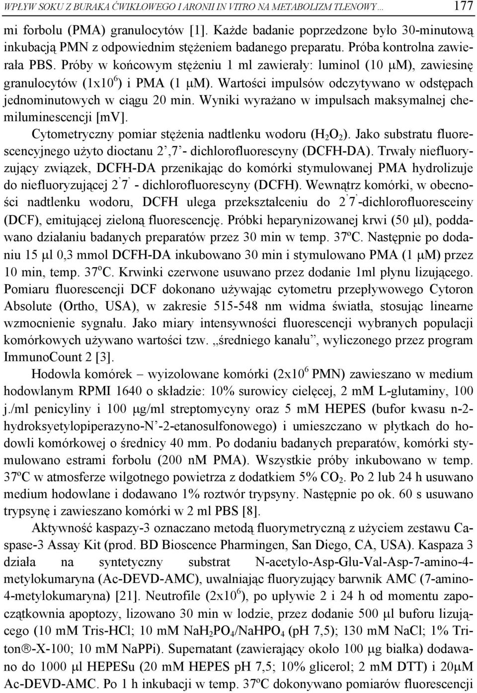 Próby w końcowym stężeniu 1 ml zawierały: luminol (10 μm), zawiesinę granulocytów (1x10 6 ) i PMA (1 μm). Wartości impulsów odczytywano w odstępach jednominutowych w ciągu 20 min.