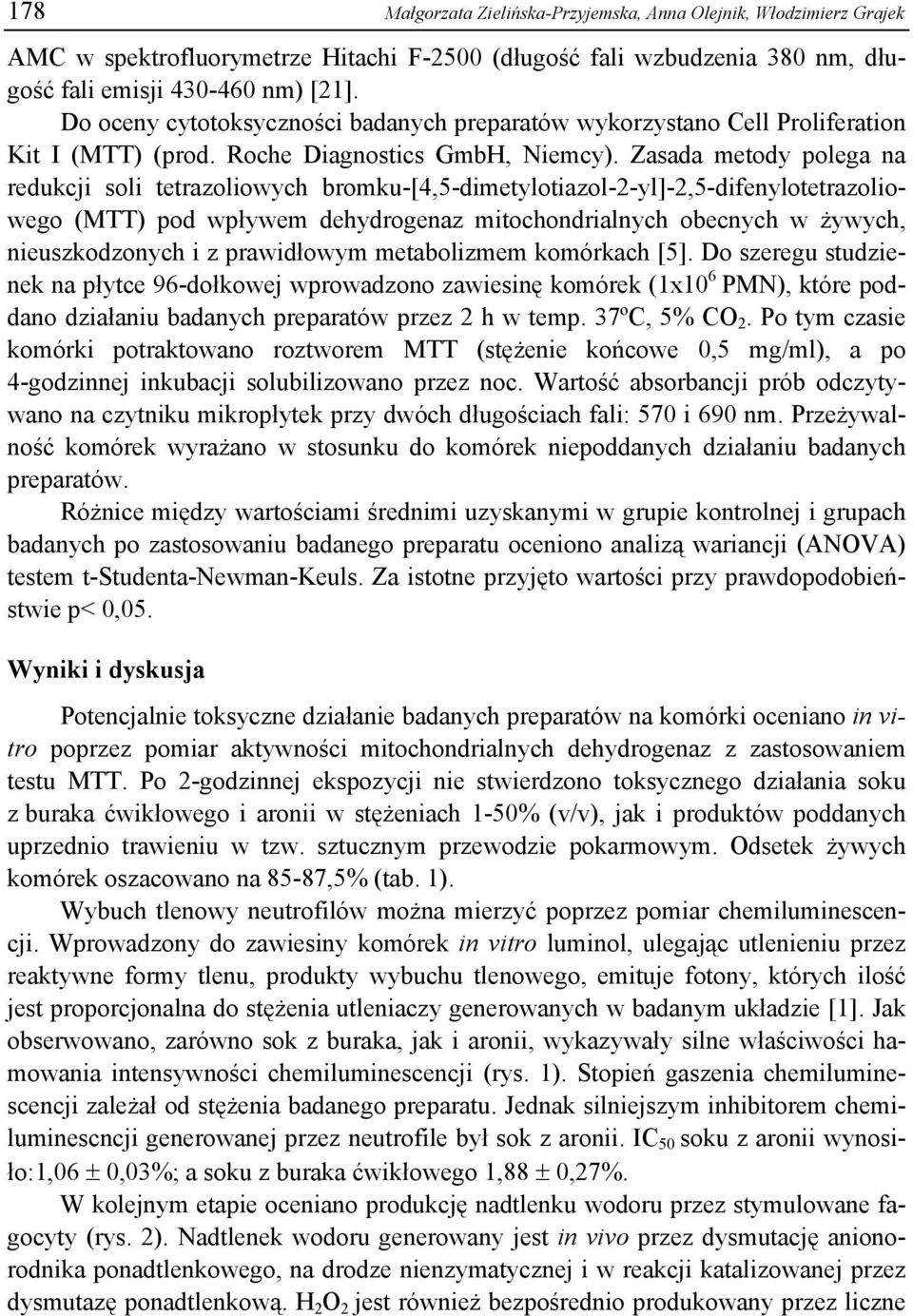 Zasada metody polega na redukcji soli tetrazoliowych bromku-[4,5-dimetylotiazol-2-yl]-2,5-difenylotetrazoliowego (MTT) pod wpływem dehydrogenaz mitochondrialnych obecnych w żywych, nieuszkodzonych i