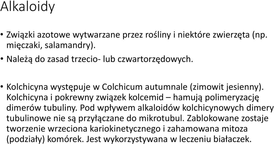 Kolchicyna i pokrewny związek kolcemid hamują polimeryzację dimerów tubuliny.